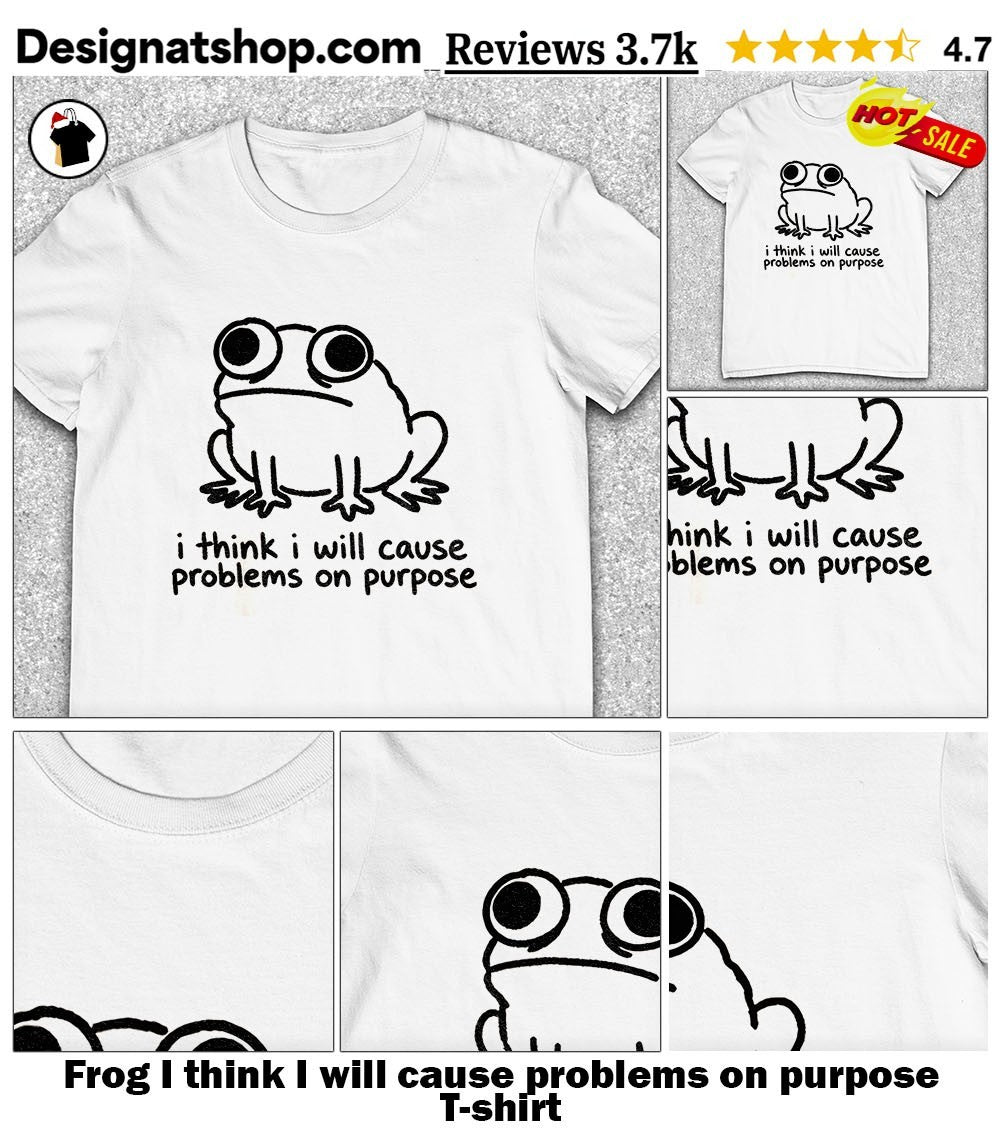 Frog I think I will cause problems on purpose shirt
