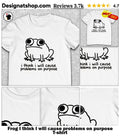 Frog I think I will cause problems on purpose shirt