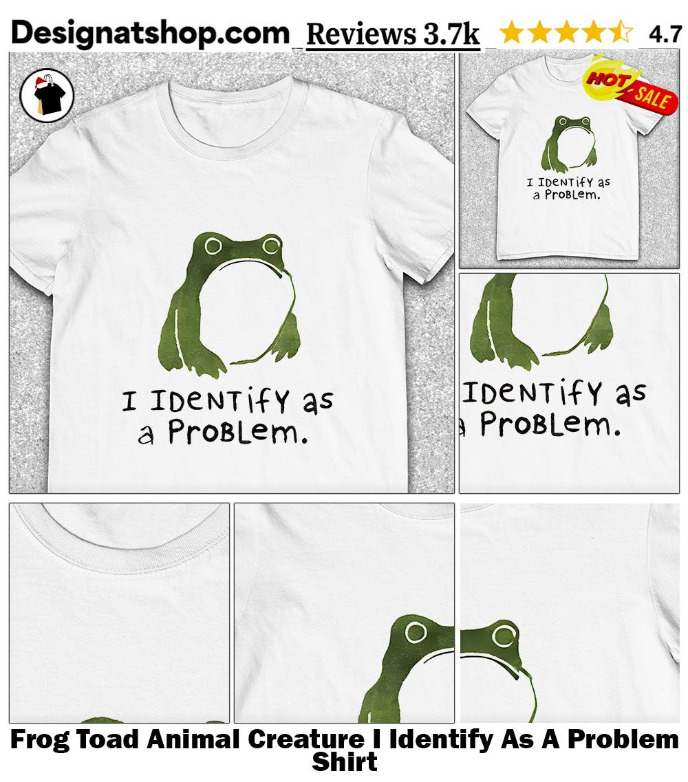 Frog Toad Animal Creature I Identify As A Problem Shirt