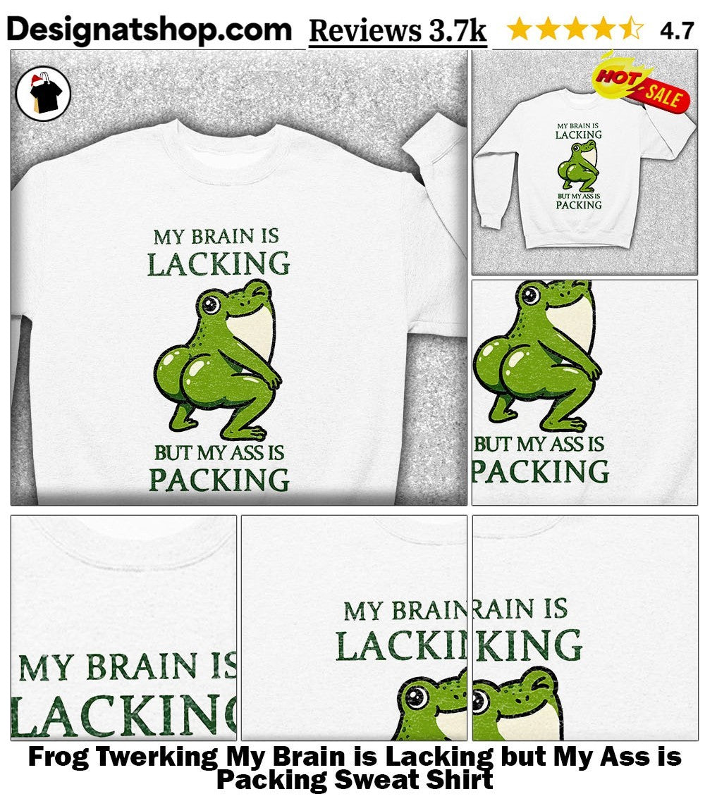 Frog Twerking My Brain is Lacking but My Ass is Packing shirt