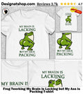 Frog Twerking My Brain is Lacking but My Ass is Packing shirt