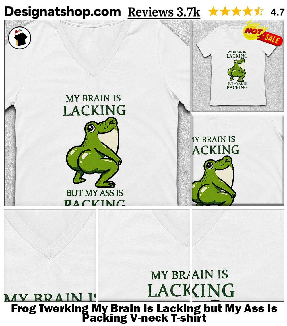 Frog Twerking My Brain is Lacking but My Ass is Packing shirt