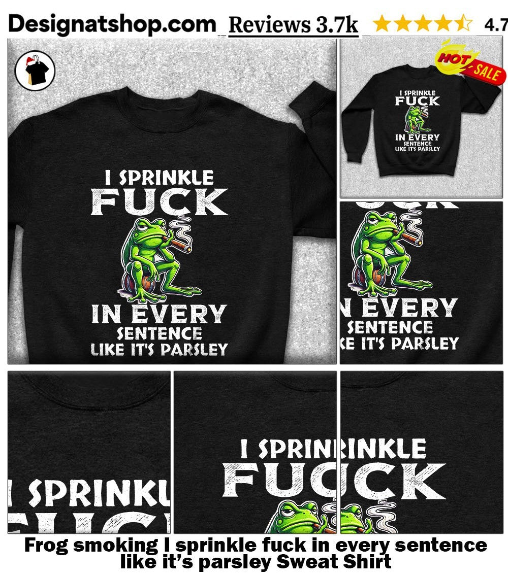 Frog smoking I sprinkle fuck in every sentence like it’s parsley shirt
