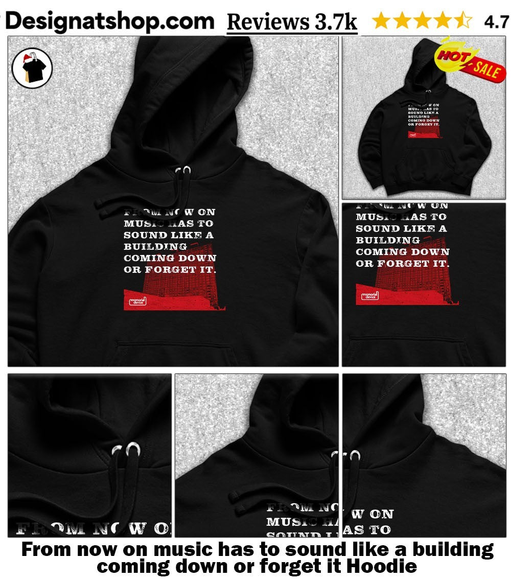 From now on music has to sound like a building coming down or forget it shirt