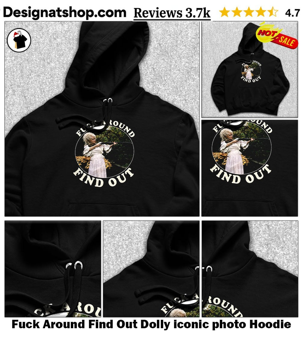 Fuck Around Find Out Dolly iconic photo shirt