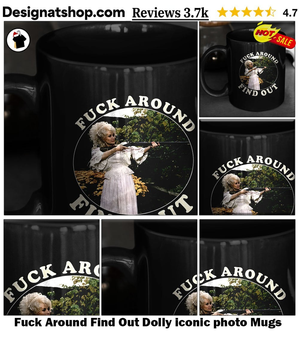 Fuck Around Find Out Dolly iconic photo shirt