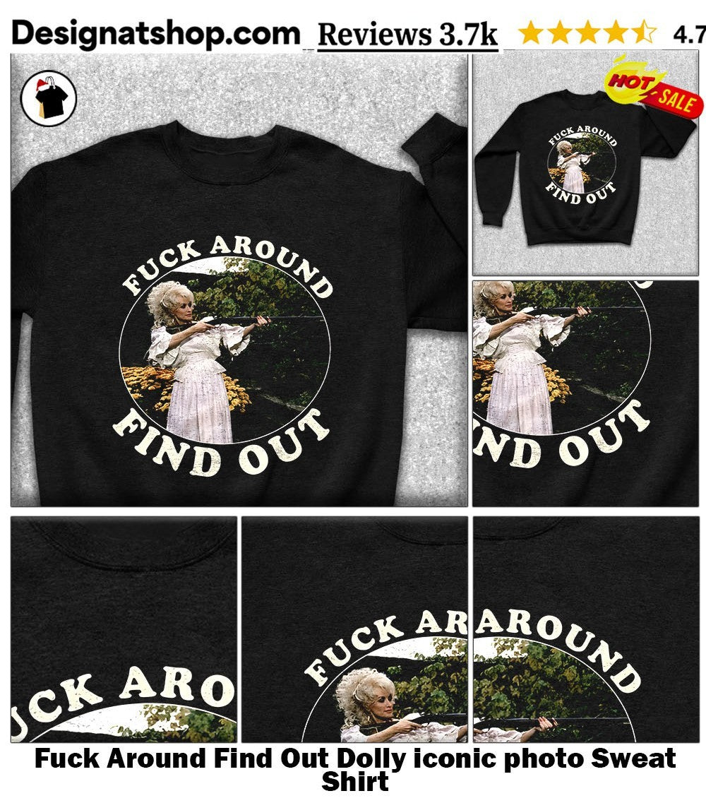 Fuck Around Find Out Dolly iconic photo shirt