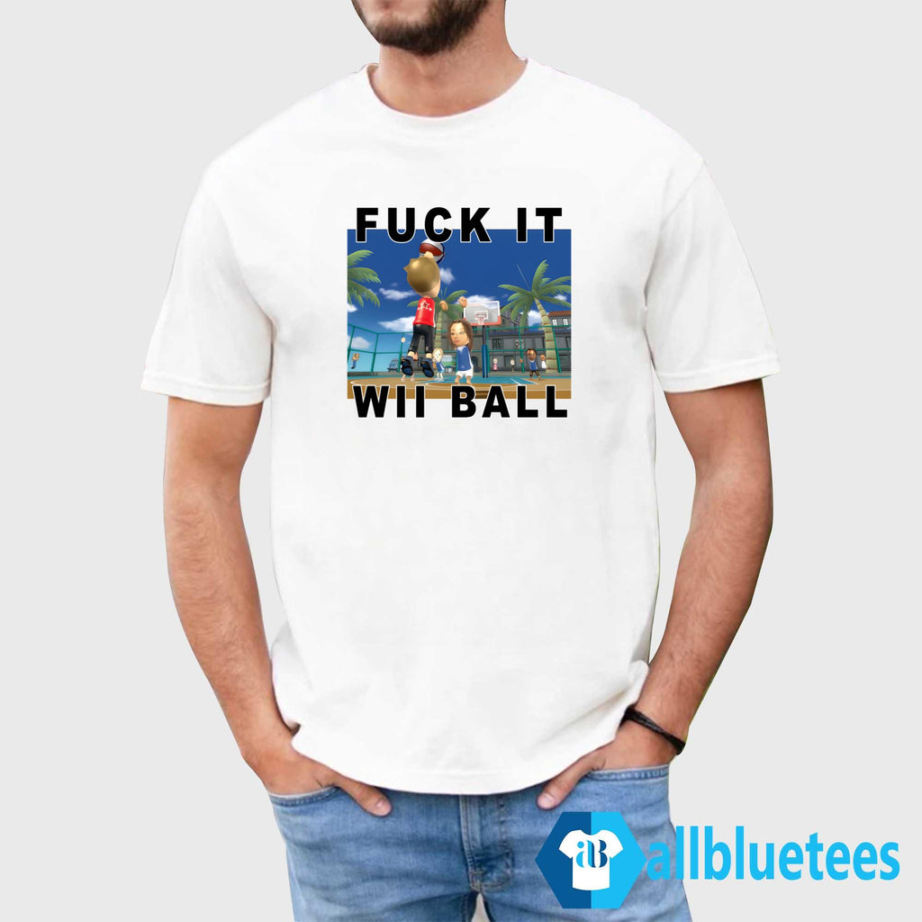 Fuck It Wii Ball Shirt