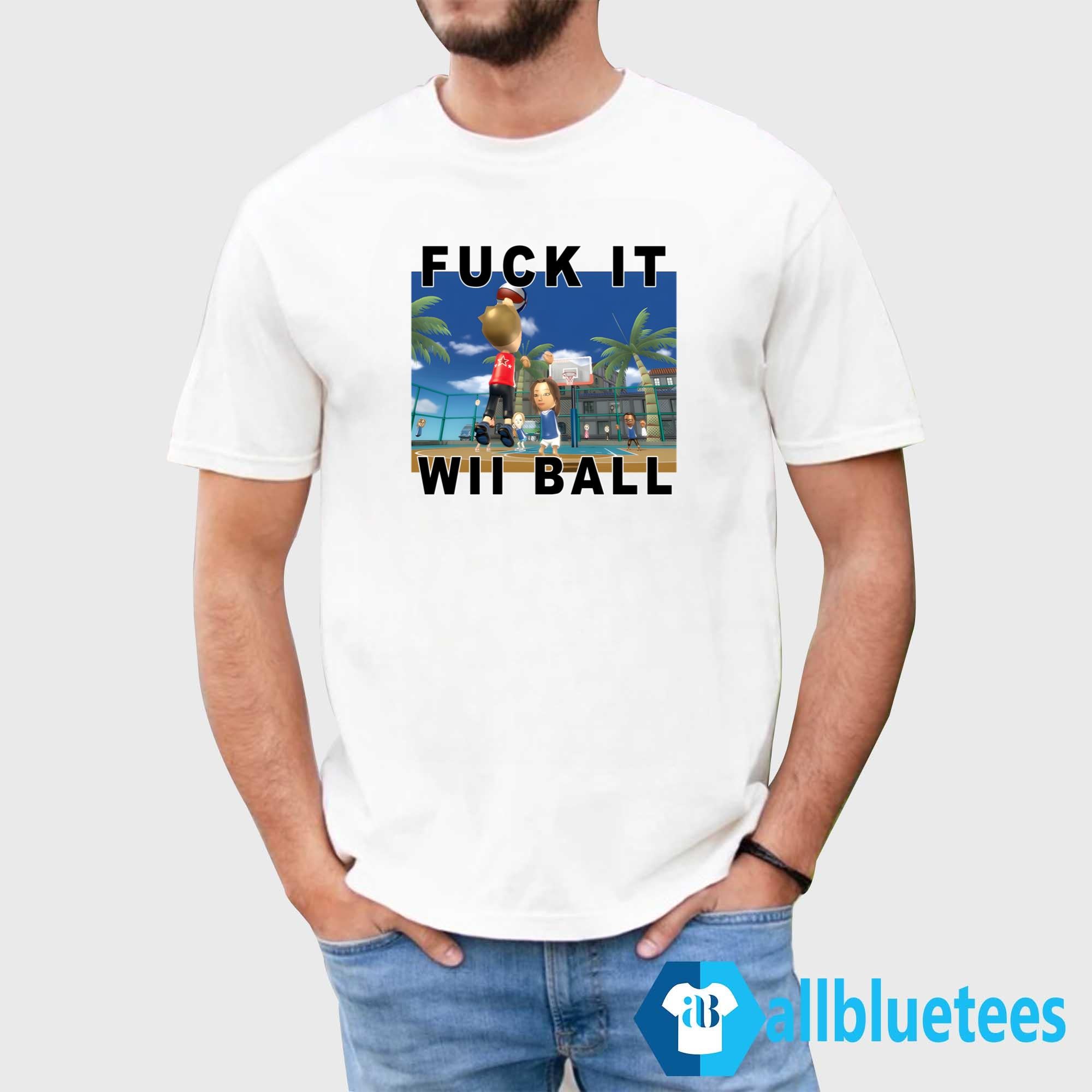 Fuck It Wii Ball Shirt