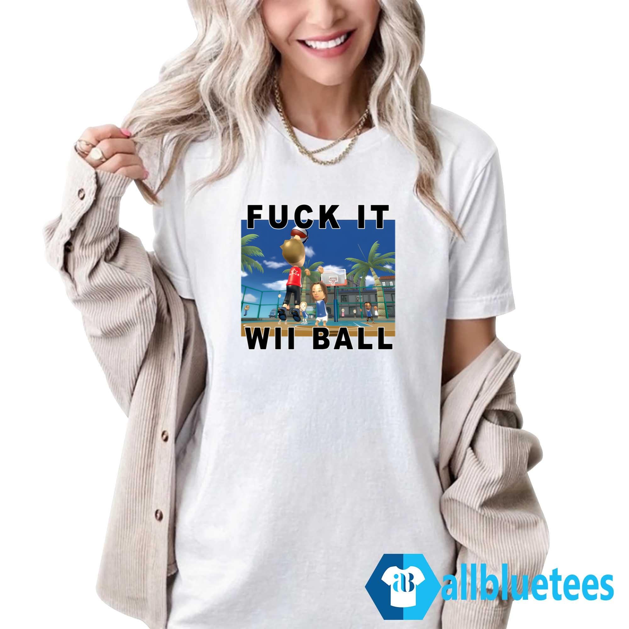 Fuck It Wii Ball Shirt