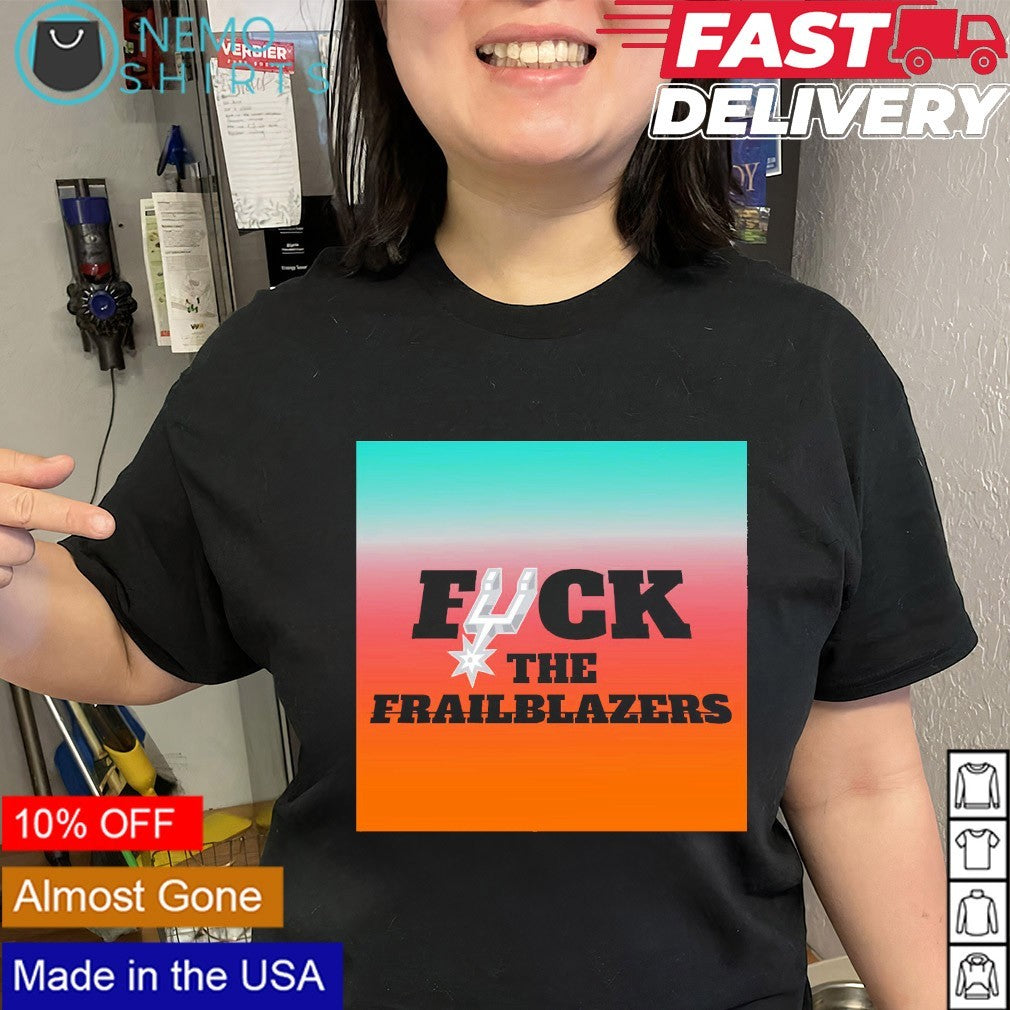Fuck the frailblazers San Antonio Spurs vs Portland Trail Blazers shirt