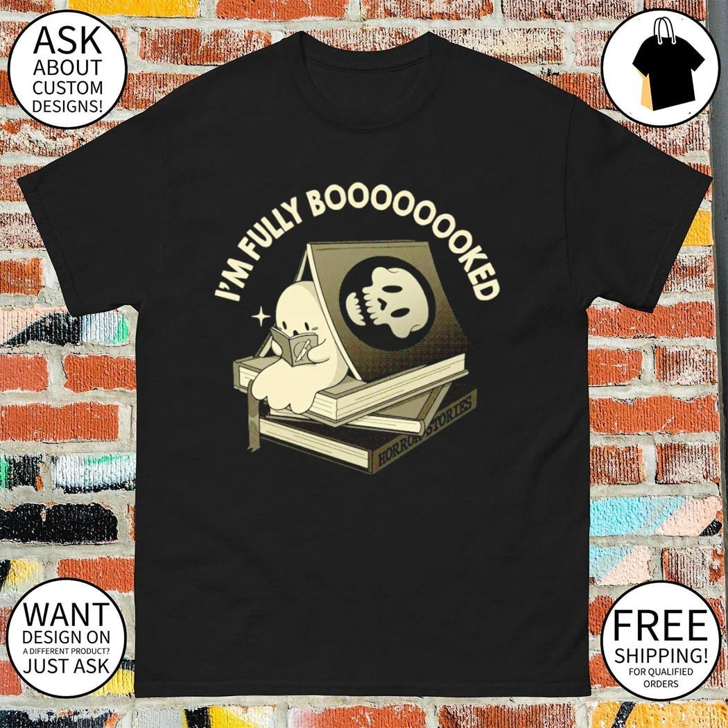Fully Booked Ghost I’m fully boooooooked Halloween shirt