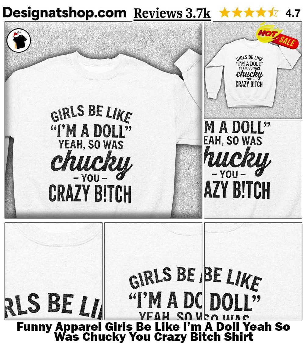 Funny Apparel Girls Be Like I’m A Doll Yeah So Was Chucky You Crazy Bitch Shirt