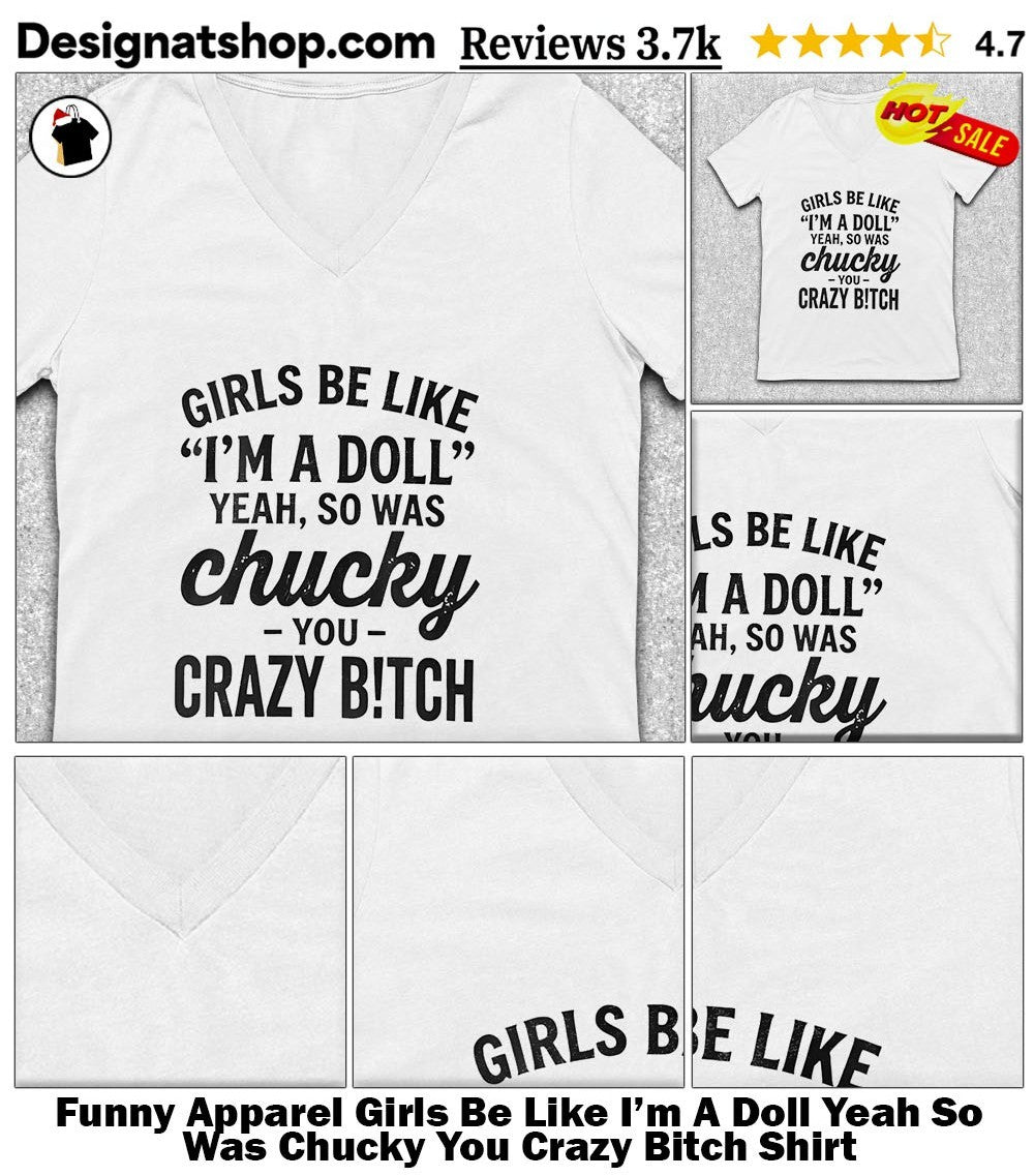 Funny Apparel Girls Be Like I’m A Doll Yeah So Was Chucky You Crazy Bitch Shirt