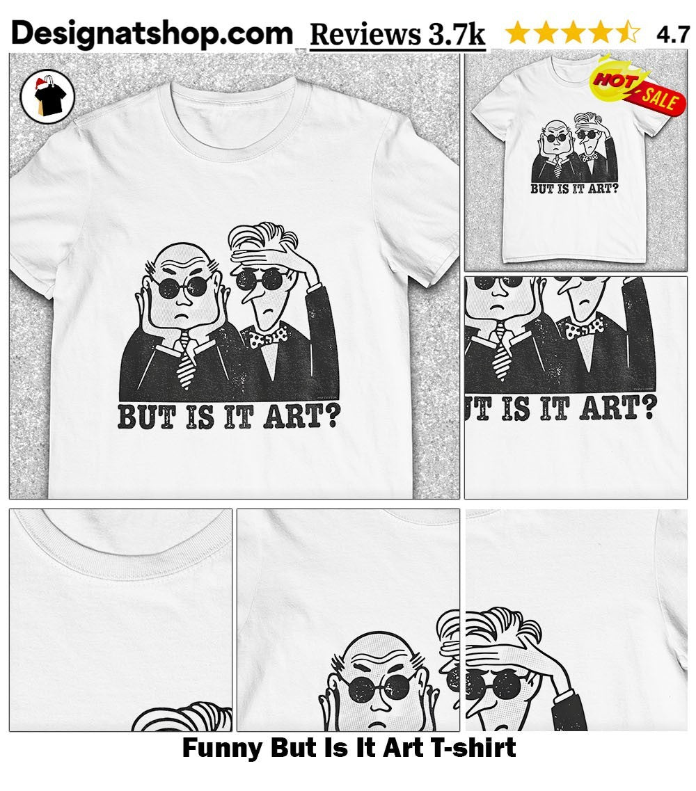 Funny But Is It Art shirt