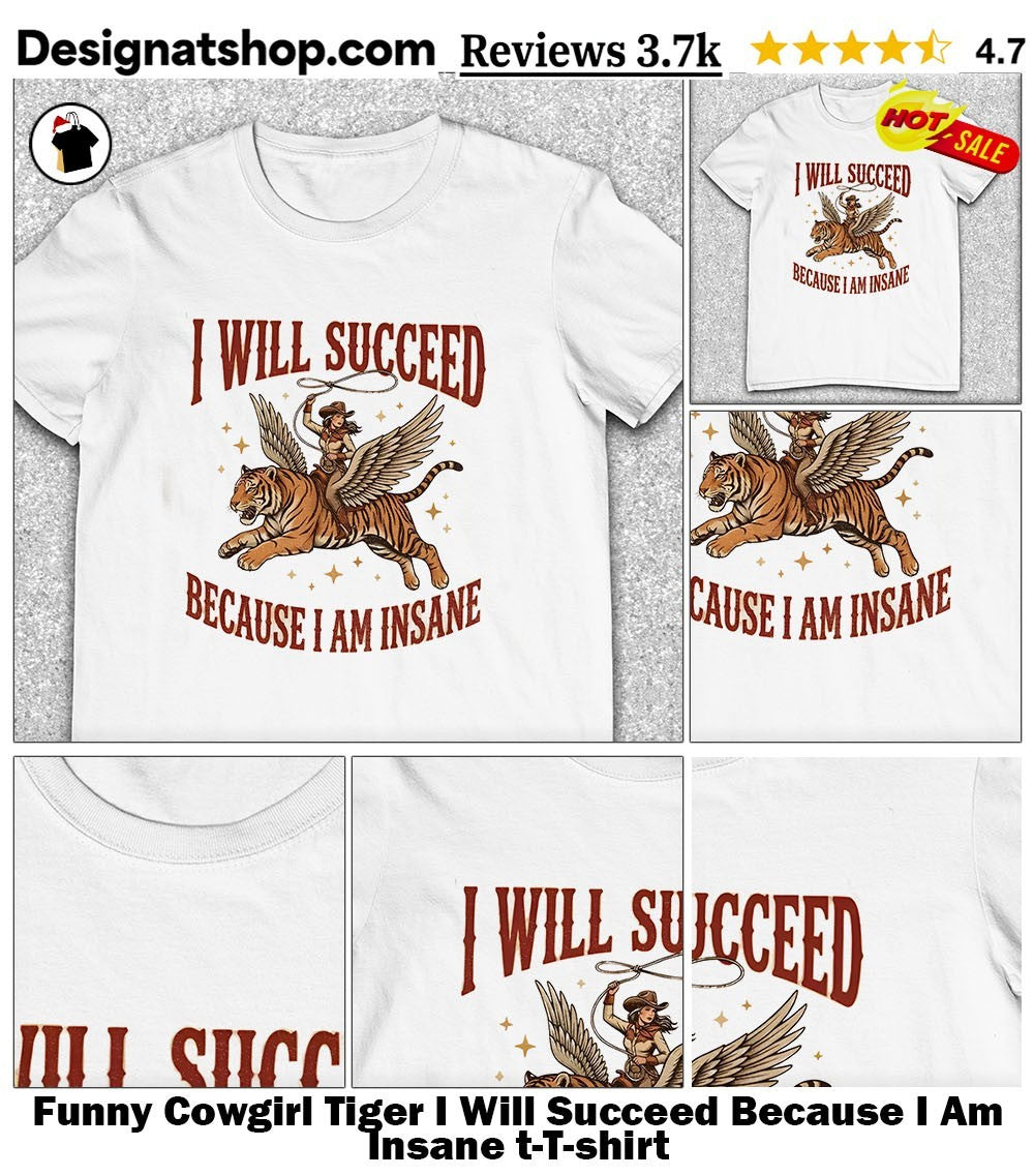Funny Cowgirl Tiger I Will Succeed Because I Am Insane t-shirt