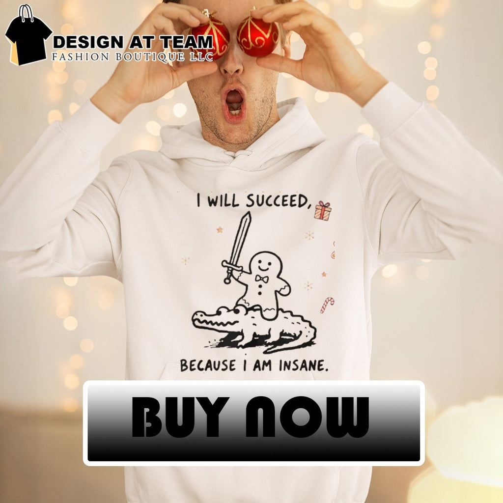 Funny Gingerbread Warrior Crocodile I will succeed because I am insane shirt
