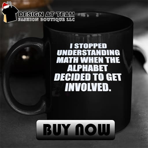 Funny Math Joke I Stopped Understanding Math When The Alphabet Shirt