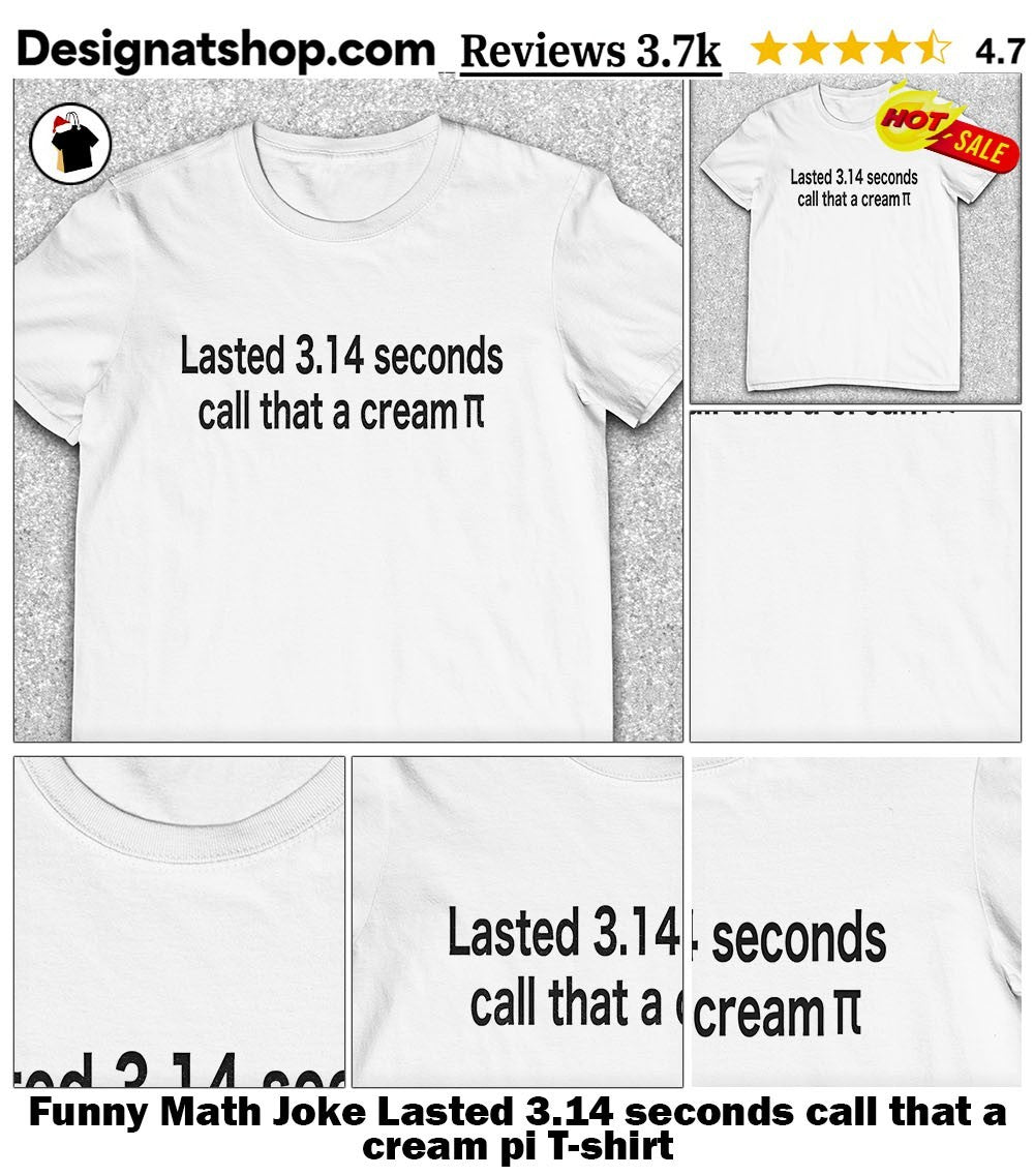 Funny Math Joke Lasted 3.14 seconds call that a cream pi shirt