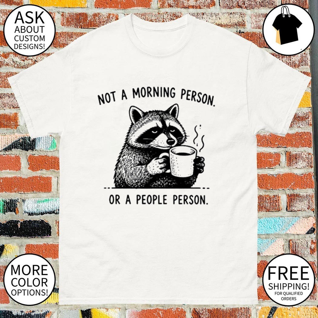 Funny Meme Coffee Raccoon not a morning person or a people person shirt