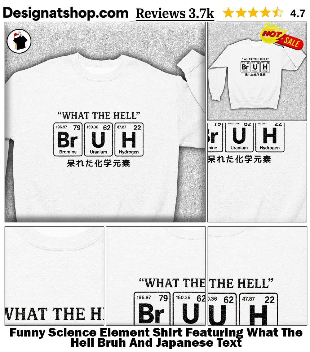 Funny Science Element Shirt Featuring What The Hell Bruh And Japanese Text