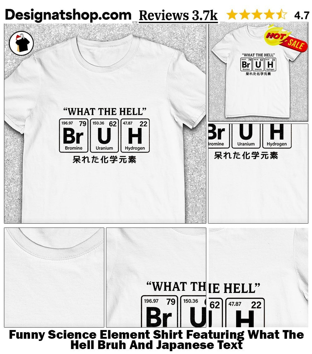Funny Science Element Shirt Featuring What The Hell Bruh And Japanese Text
