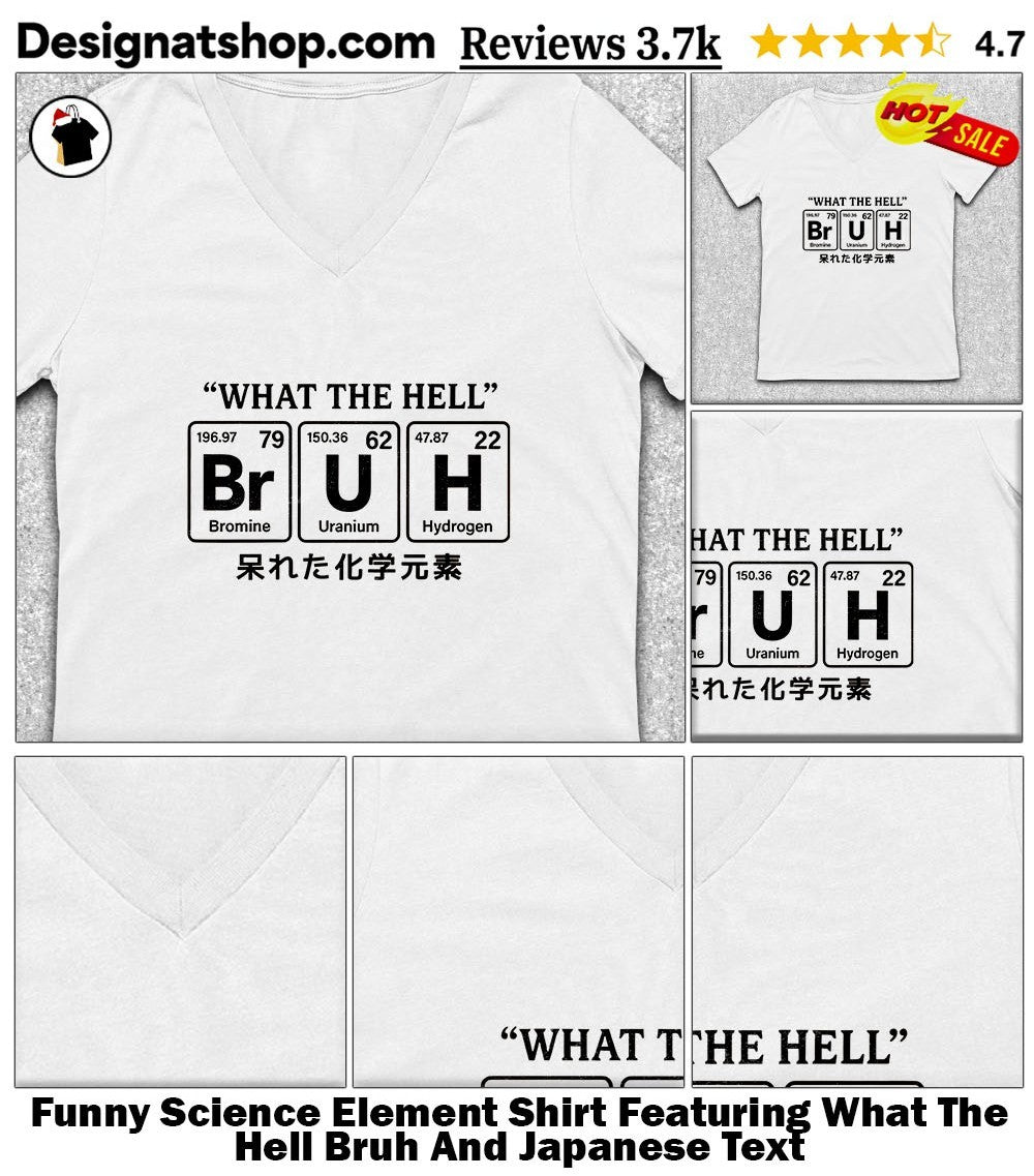 Funny Science Element Shirt Featuring What The Hell Bruh And Japanese Text
