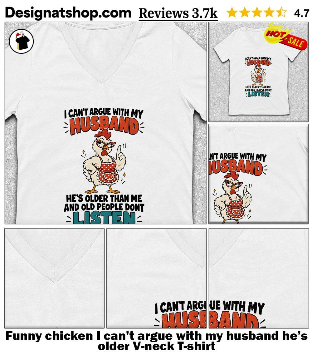 Funny chicken I can’t argue with my husband he’s older shirt