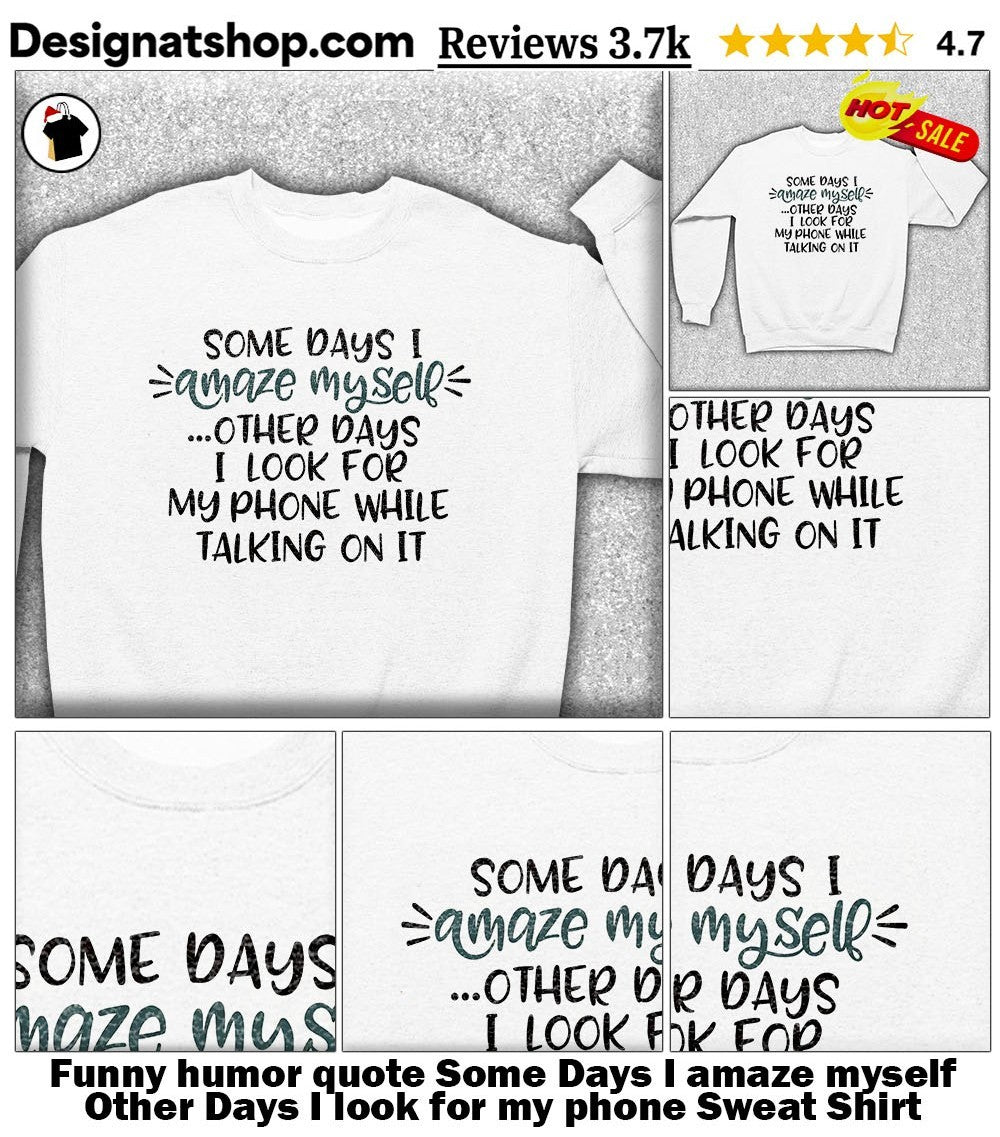 Funny humor quote Some Days I amaze myself Other Days I look for my phone shirt