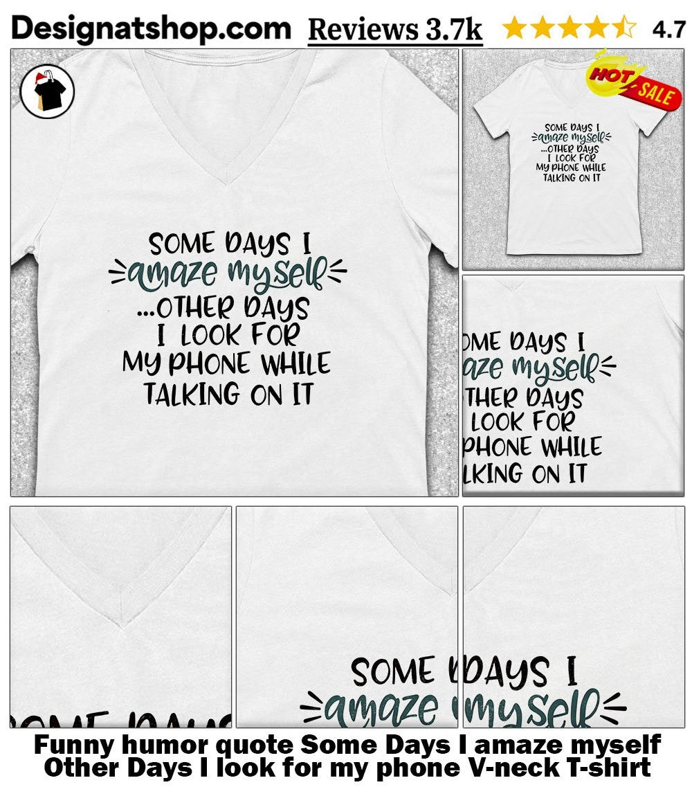Funny humor quote Some Days I amaze myself Other Days I look for my phone shirt
