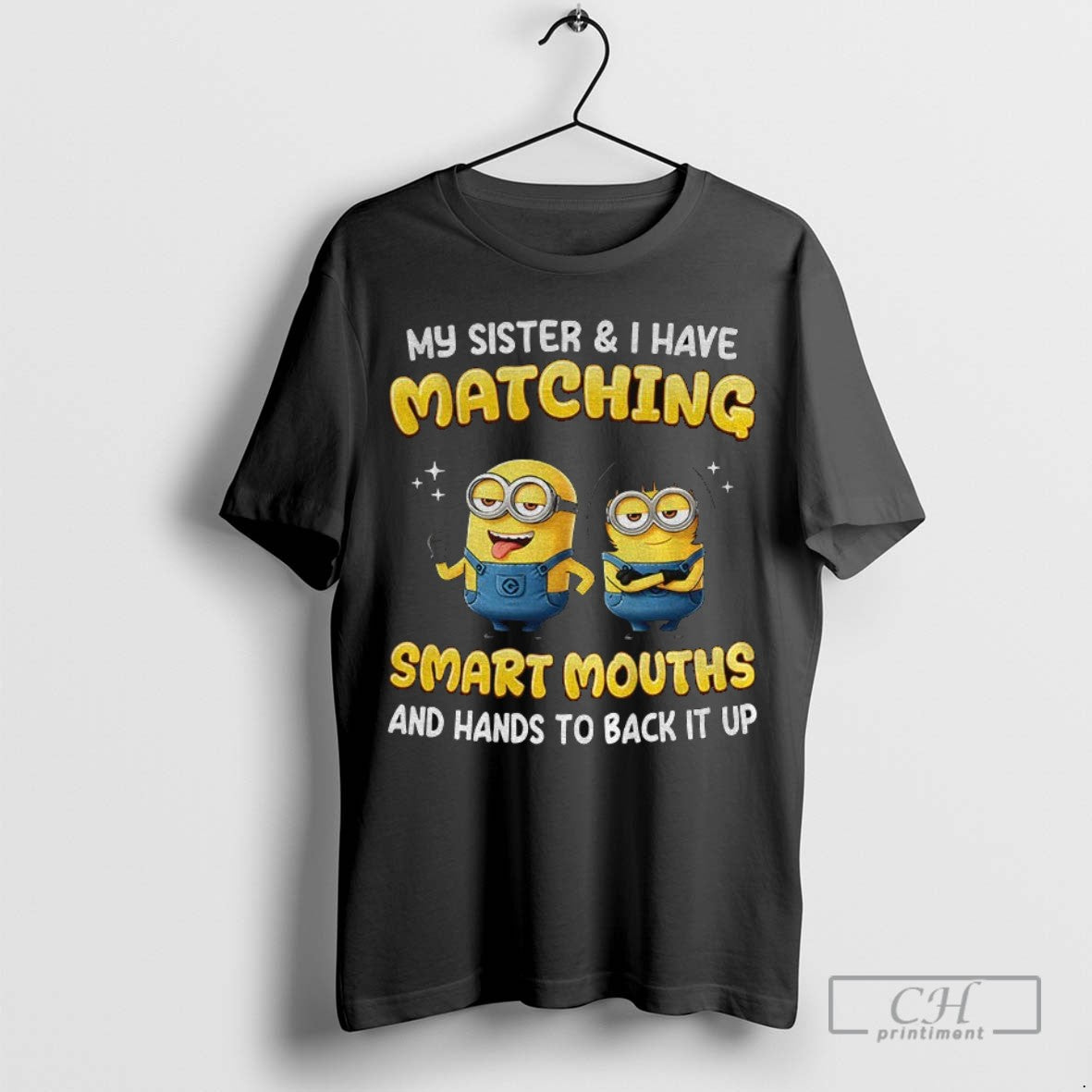 Funny Minion My Sister And I Have Matching Smart Mouths And Hands To Back It