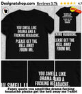 Funny quote you smell like drama fucking headache please get the hell away me shirt