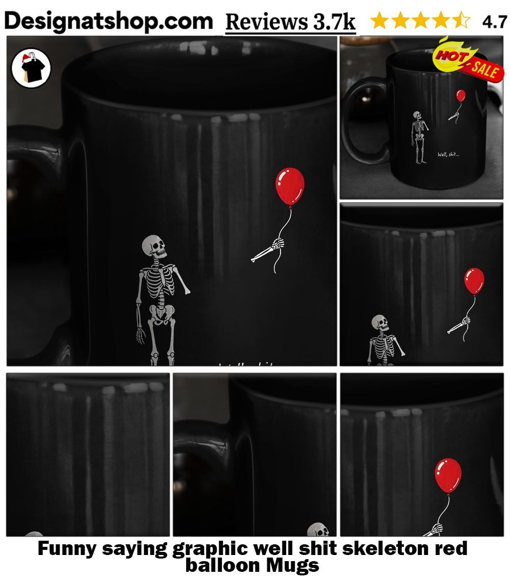 Funny saying graphic well shit skeleton red balloon shirt