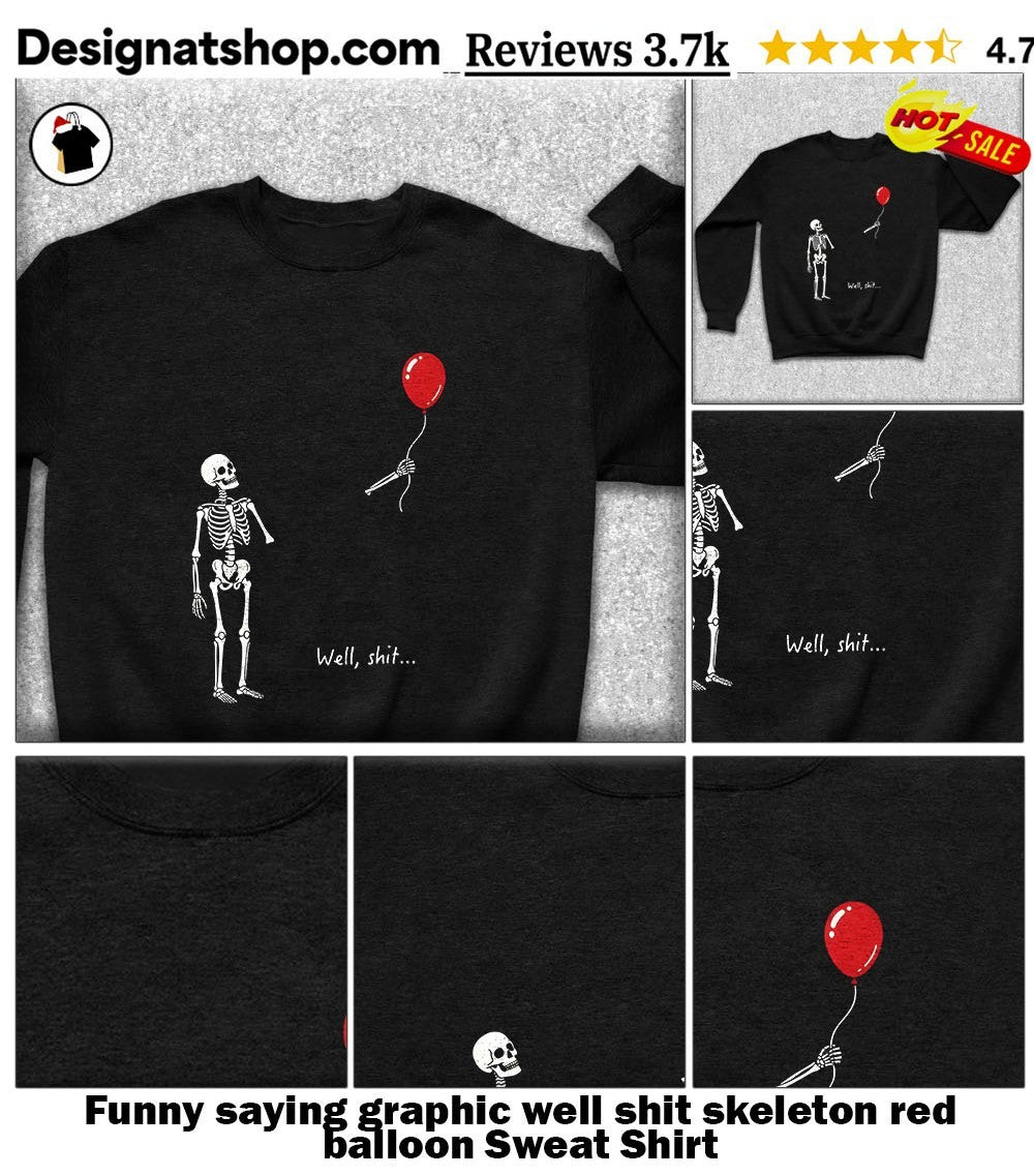 Funny saying graphic well shit skeleton red balloon shirt