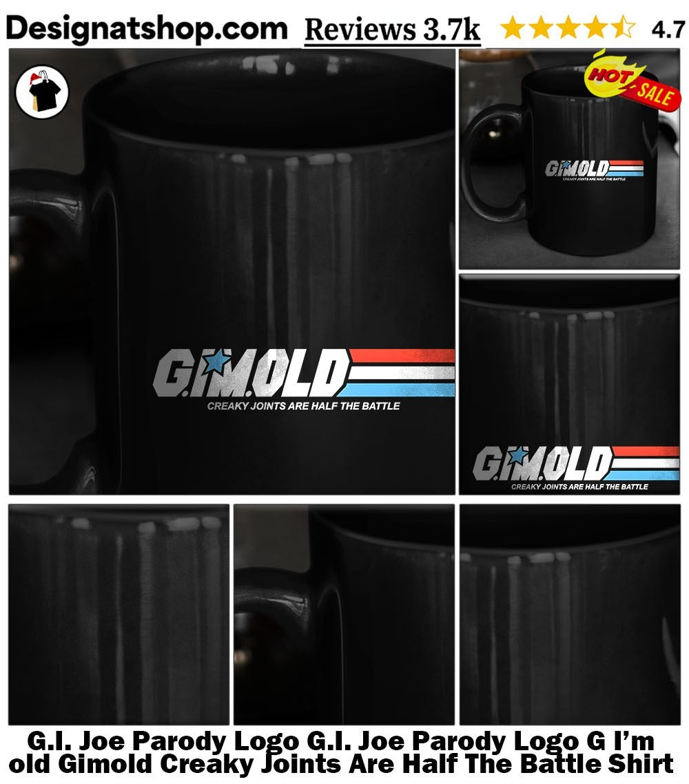 G.I. Joe Parody Logo G.I. Joe Parody Logo G I’m old Gimold Creaky Joints Are Half The Battle Shirt