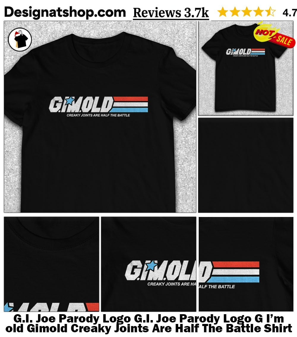 G.I. Joe Parody Logo G.I. Joe Parody Logo G I’m old Gimold Creaky Joints Are Half The Battle Shirt