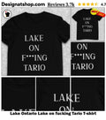 Lake Ontario Lake on fucking Tario shirt