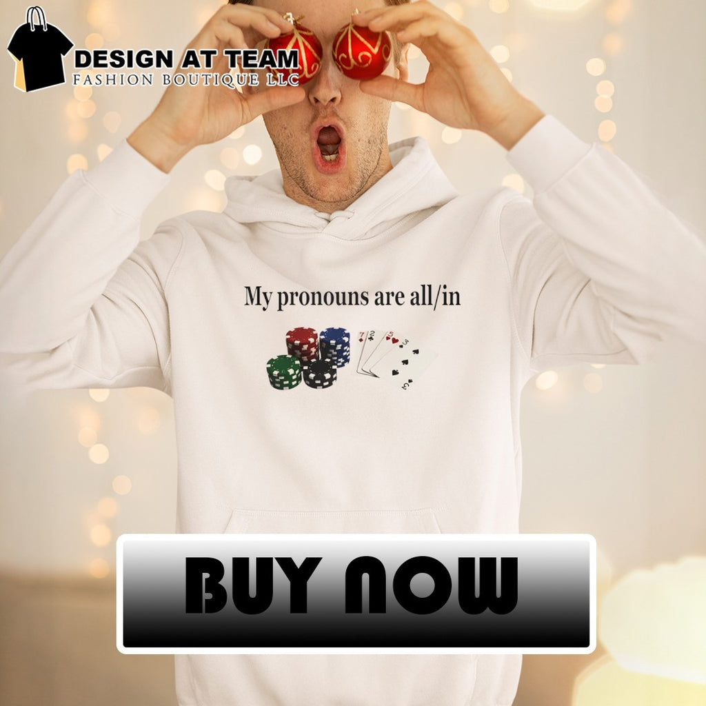 Gambling Joke Casino Night My Pronouns Are All In shirt