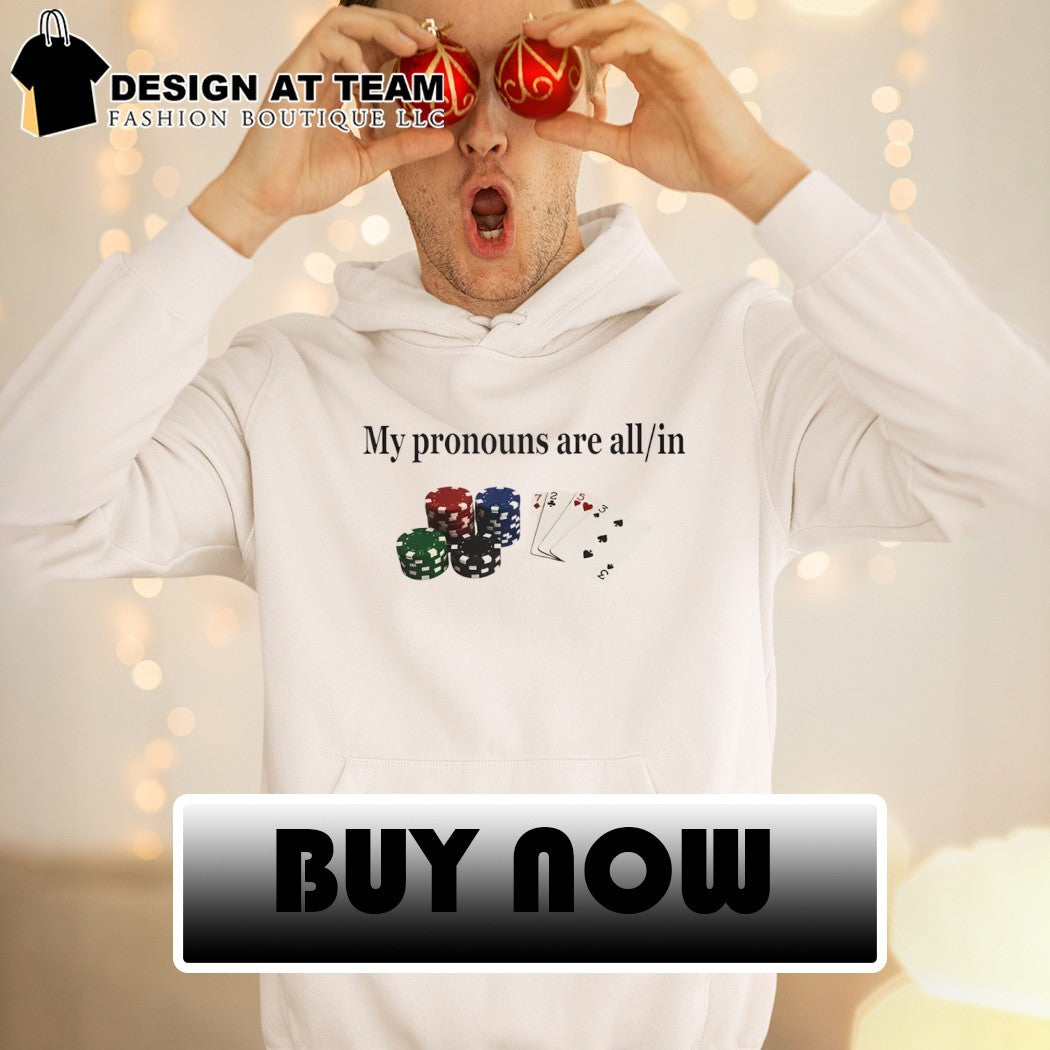 Gambling Joke Casino Night My Pronouns Are All In shirt