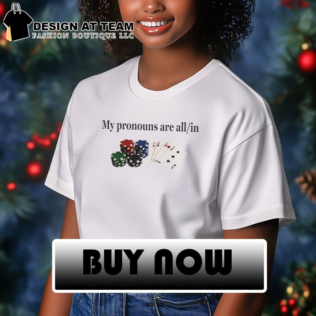 Gambling Joke Casino Night My Pronouns Are All In shirt