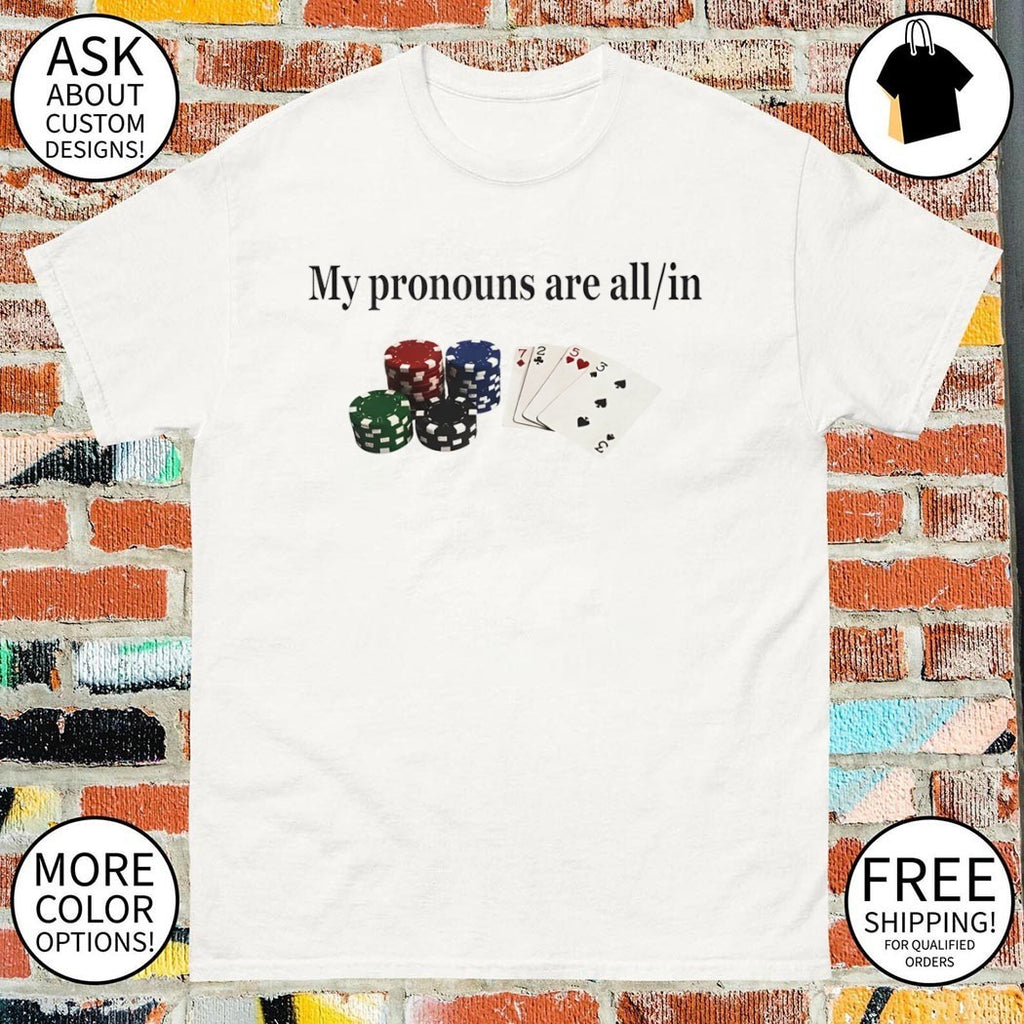 Gambling Joke Casino Night My Pronouns Are All In shirt