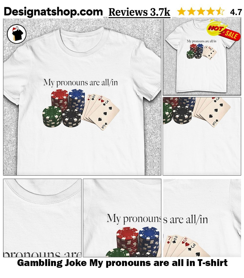 Gambling Joke My pronouns are all in shirt