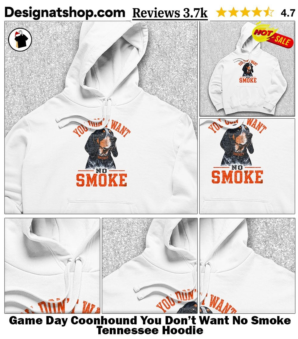 Game Day Coonhound You Don’t Want No Smoke Tennessee shirt