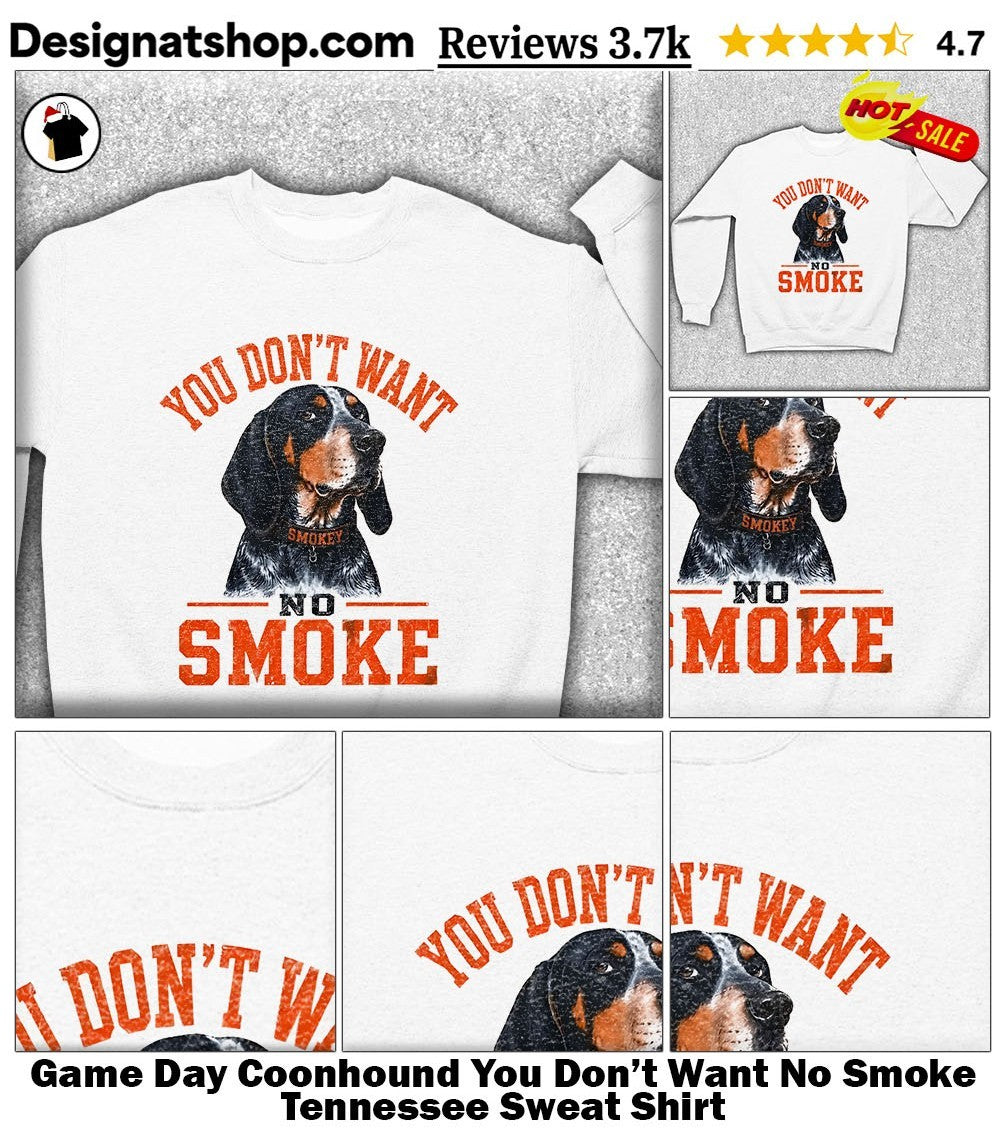 Game Day Coonhound You Don’t Want No Smoke Tennessee shirt