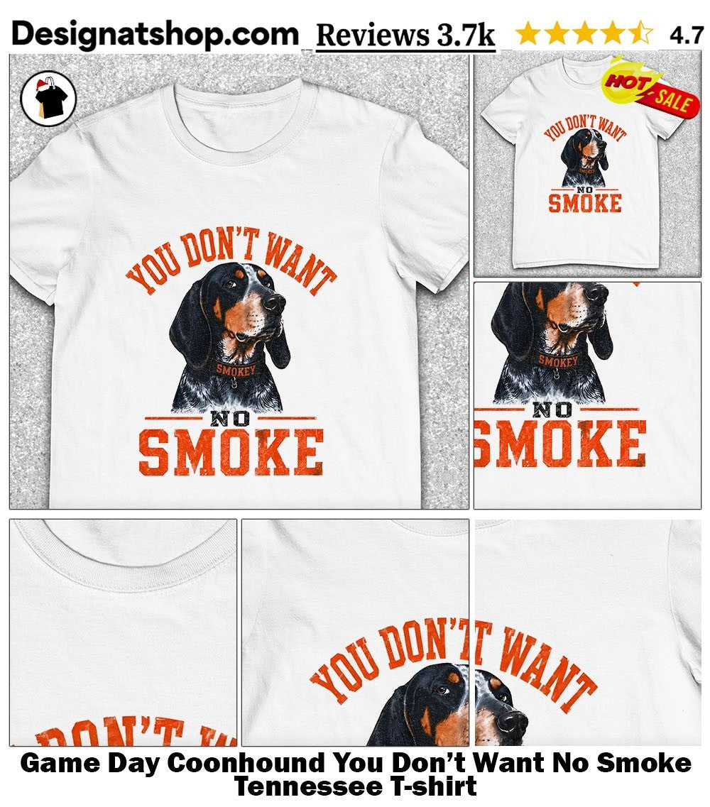 Game Day Coonhound You Don’t Want No Smoke Tennessee shirt
