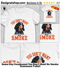 Game Day Coonhound You Don’t Want No Smoke Tennessee shirt