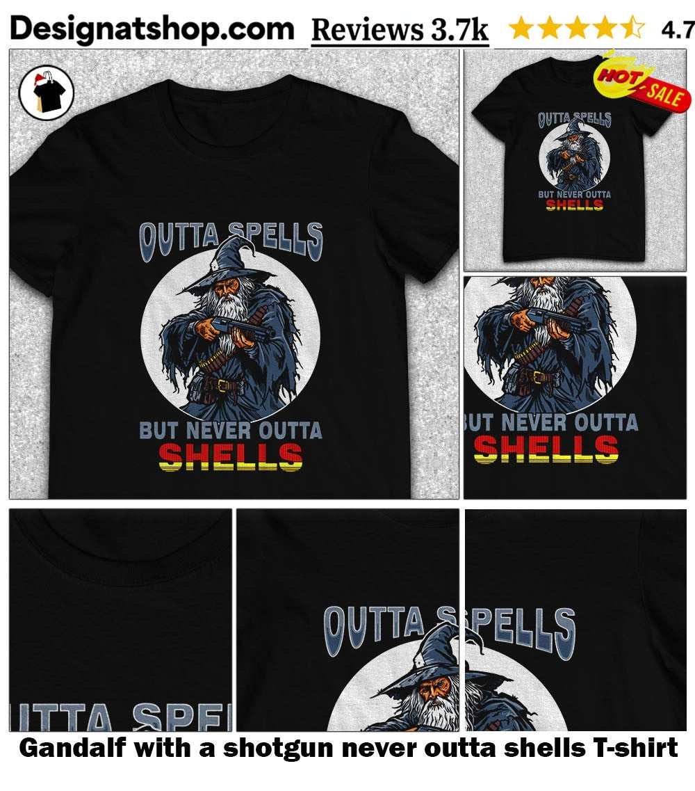 Gandalf with a shotgun never outta shells shirt