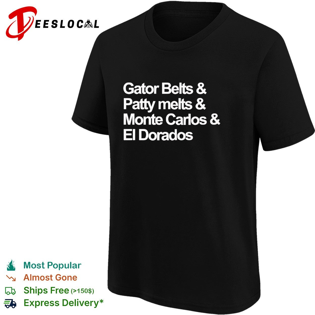 Gator Belts and Patty melts and Monte Carlos and El Dorados shirt