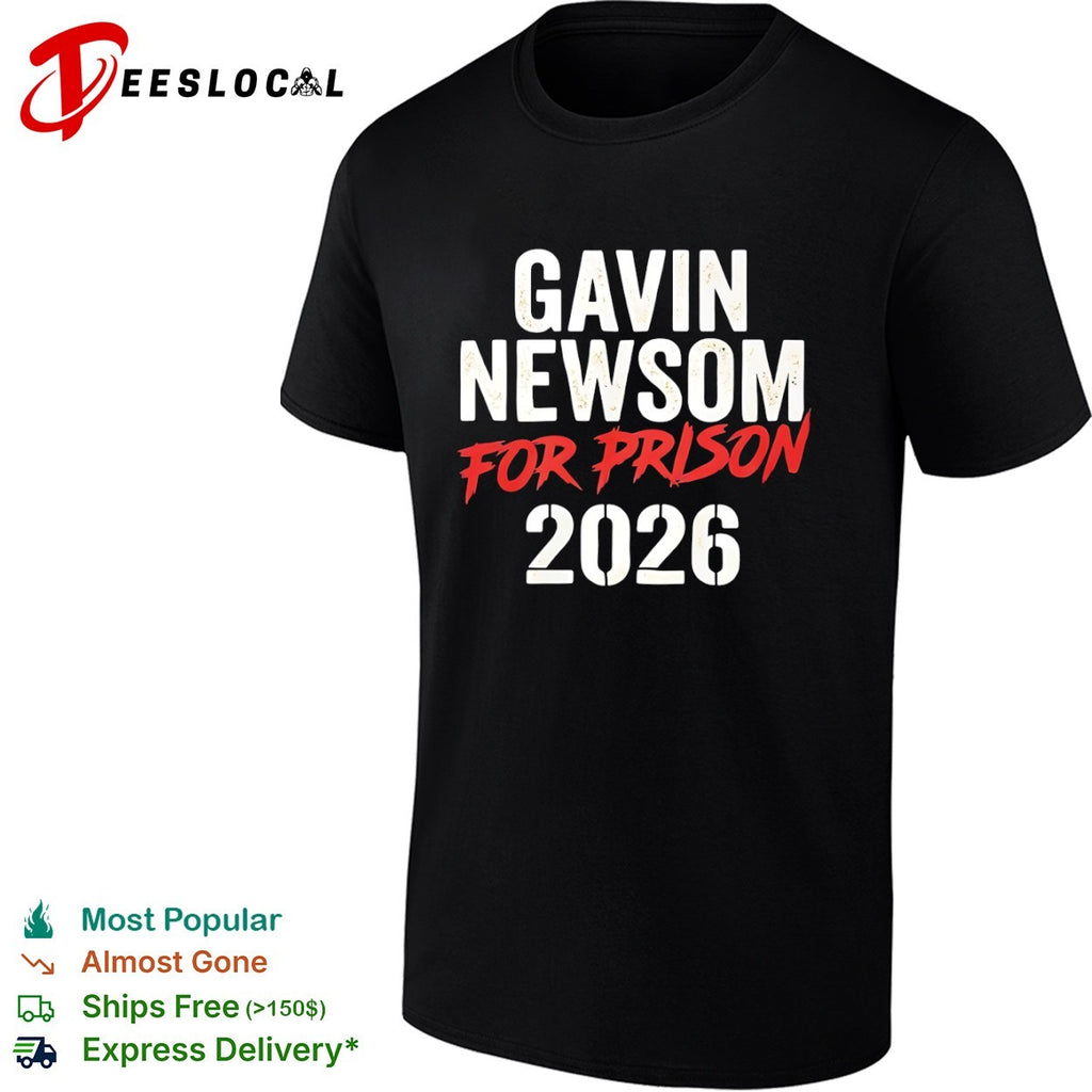 Gavin Newsom for prison 2026 shirt