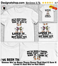 Geese We’ve Been There Done That Had It Saw It Lived It And We’re Not Shirt